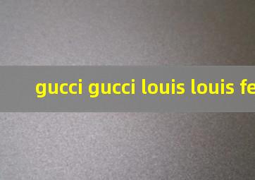 gucci gucci louis louis fendi